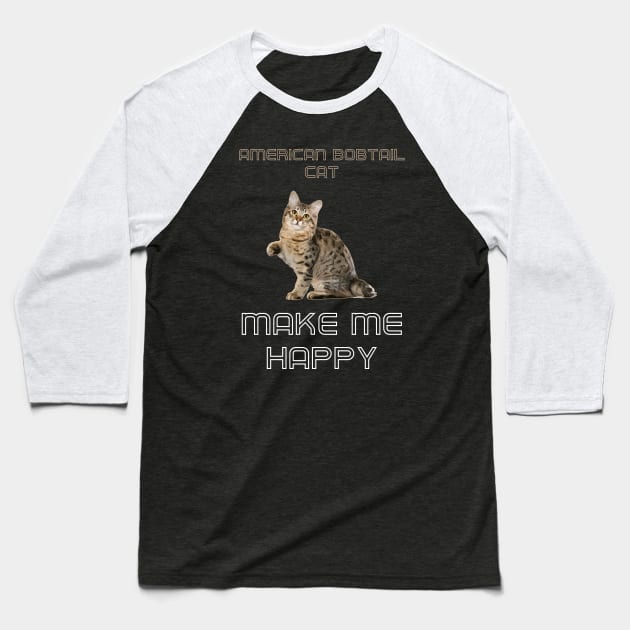 American Bobtail Cat Make Me Happy Baseball T-Shirt by AmazighmanDesigns